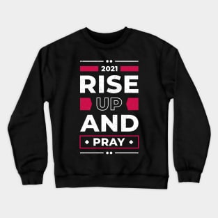 Rise Up And Pray Faith Religious Quote Christian Crewneck Sweatshirt